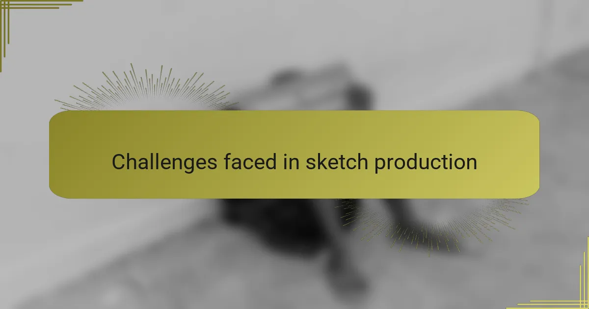 Challenges faced in sketch production