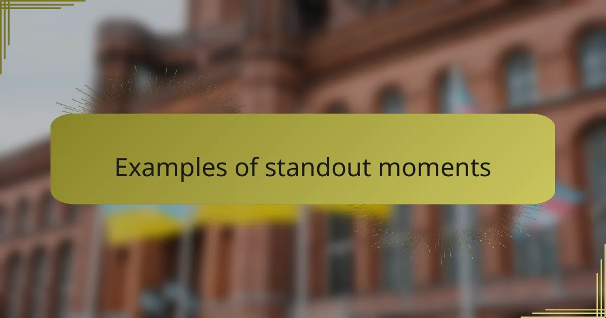 Examples of standout moments