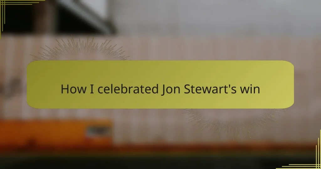 How I celebrated Jon Stewart’s win