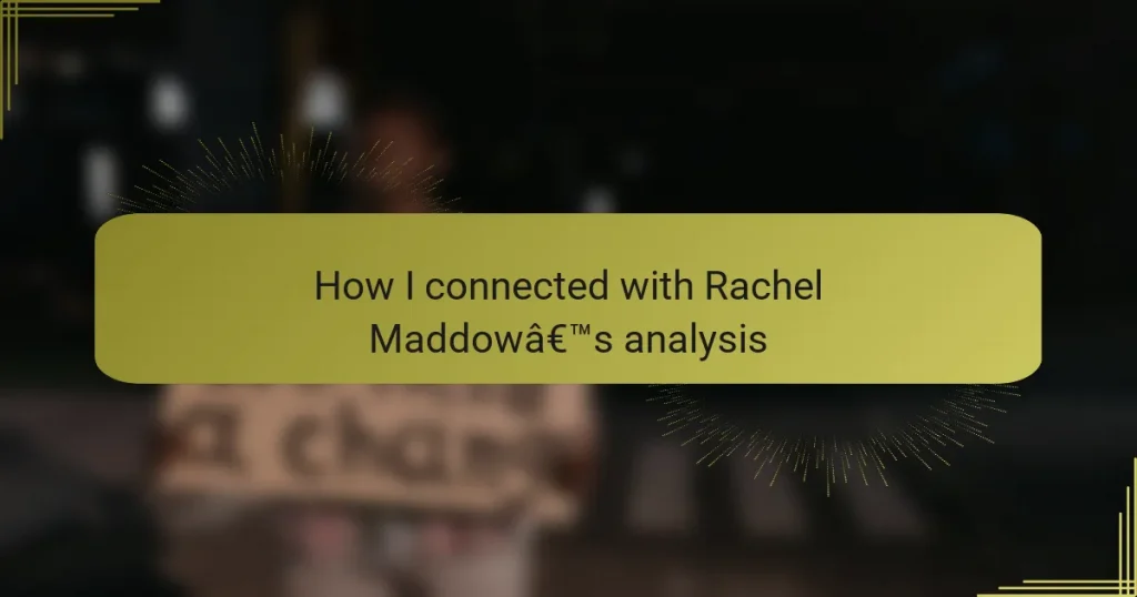 How I connected with Rachel Maddow’s analysis