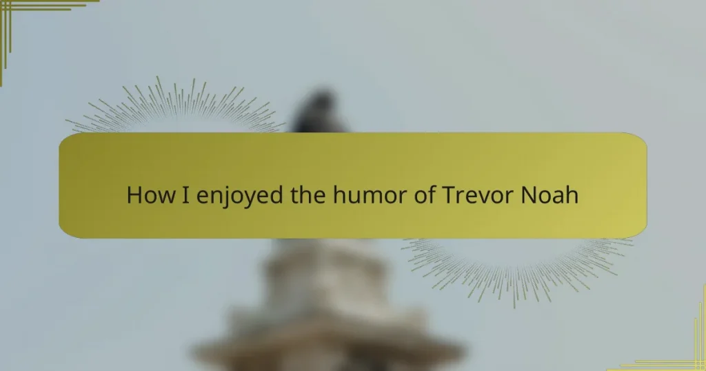 How I enjoyed the humor of Trevor Noah
