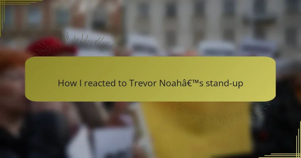 How I reacted to Trevor Noah’s stand-up