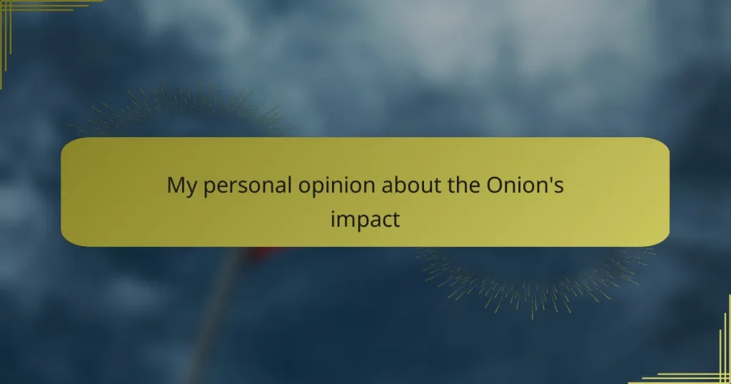 My personal opinion about the Onion’s impact