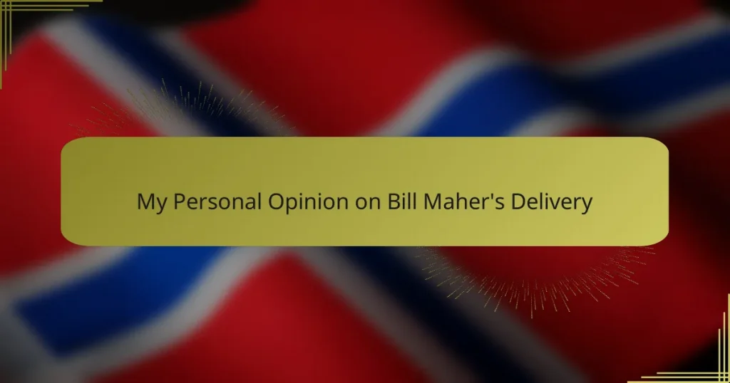My Personal Opinion on Bill Maher’s Delivery