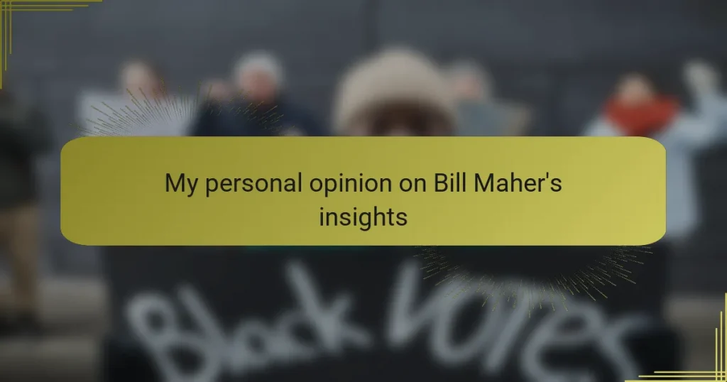My personal opinion on Bill Maher’s insights