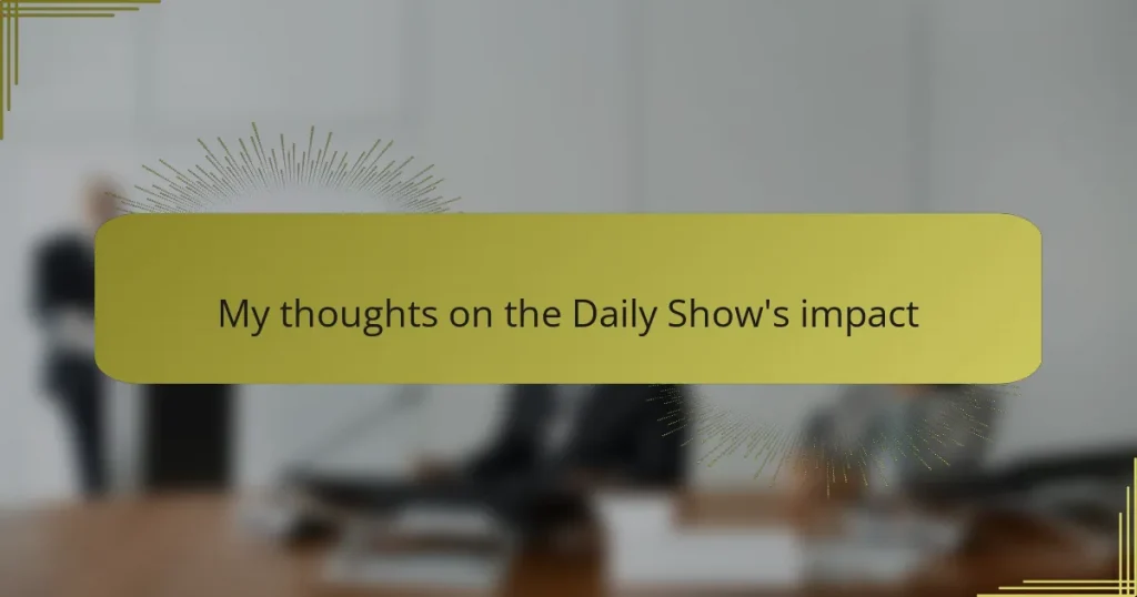 My thoughts on the Daily Show’s impact
