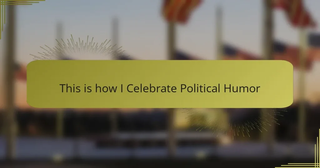This is how I Celebrate Political Humor