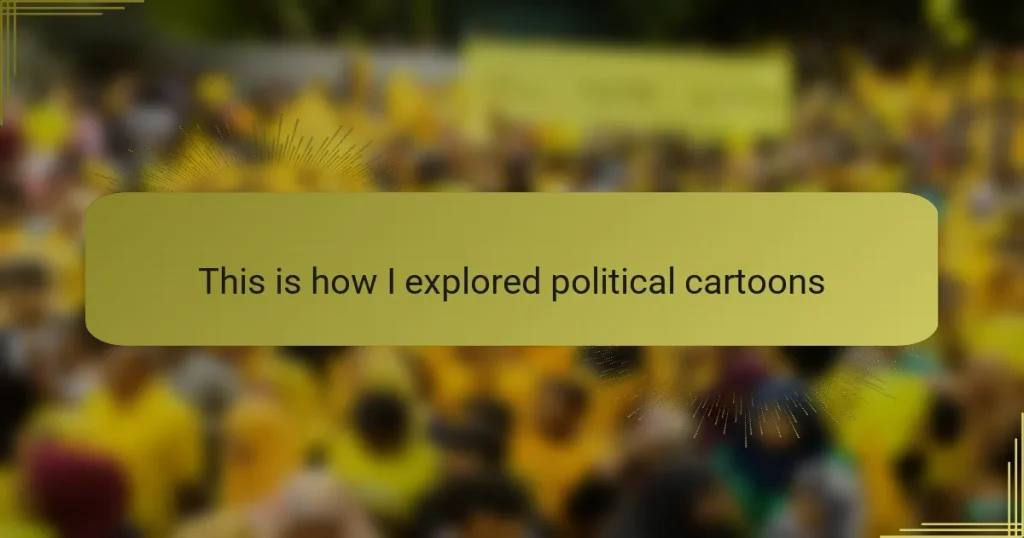 This is how I explored political cartoons