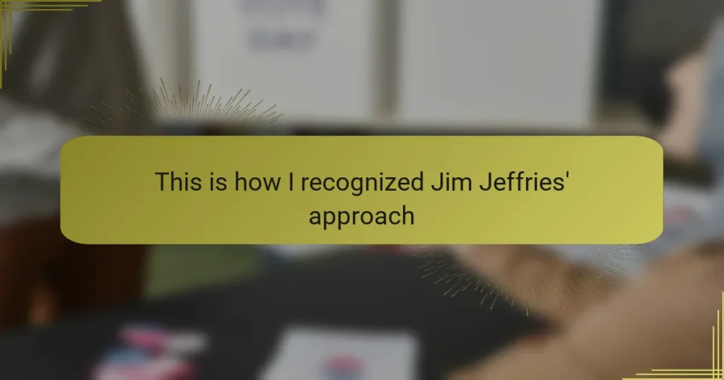 This is how I recognized Jim Jeffries’ approach