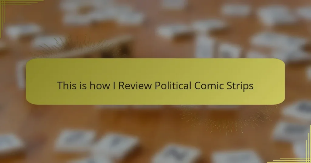 This is how I Review Political Comic Strips