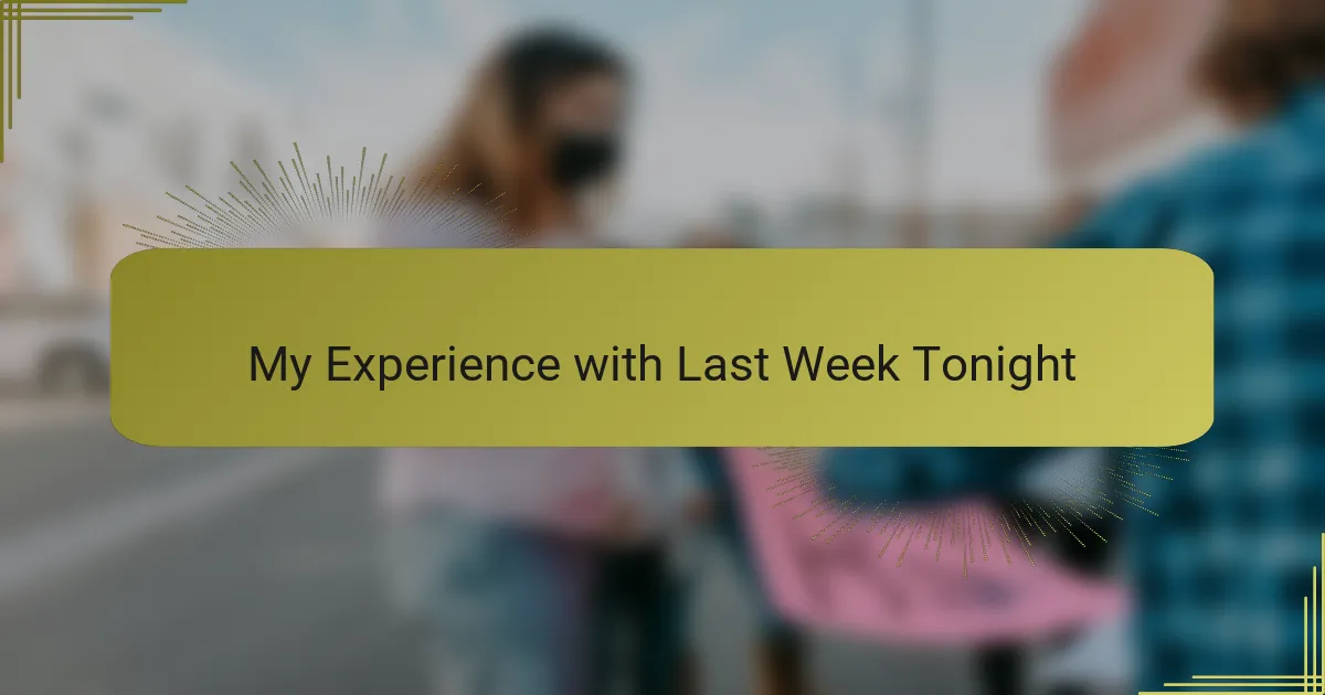 My Experience with Last Week Tonight