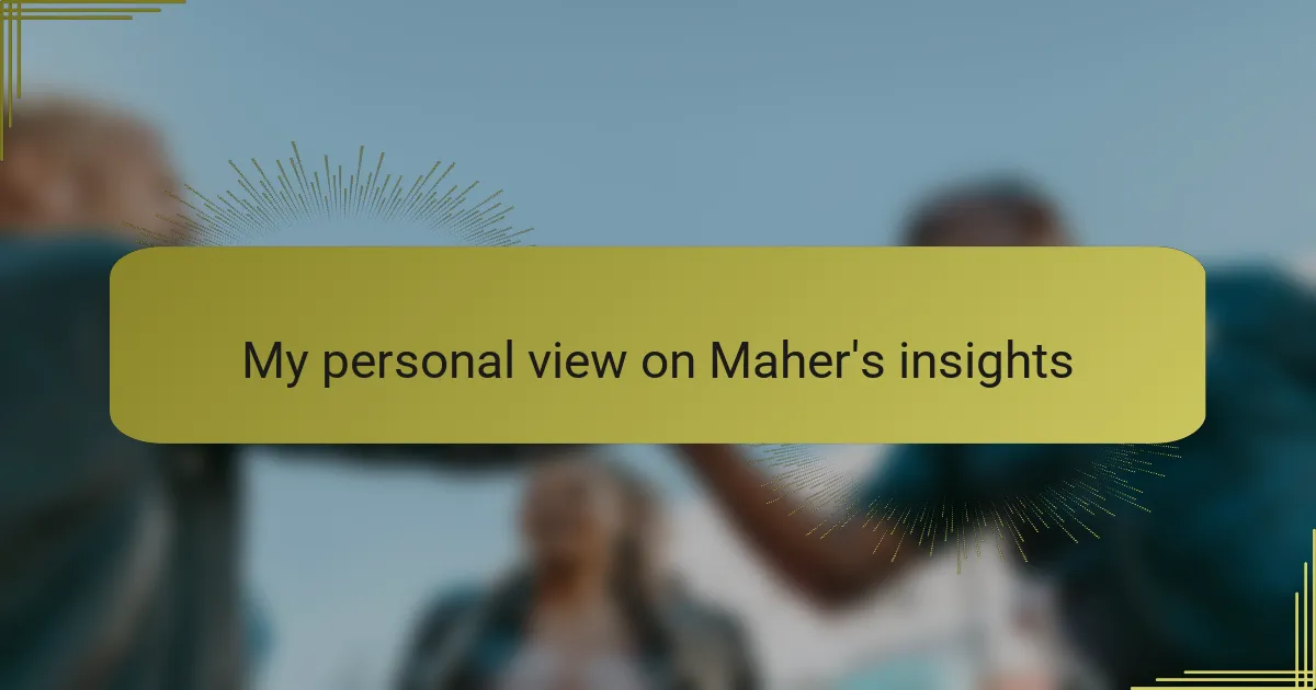 My personal view on Maher's insights