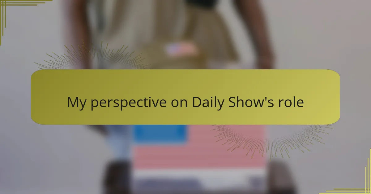 My perspective on Daily Show's role