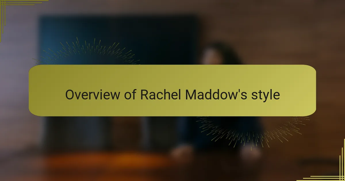 Overview of Rachel Maddow's style