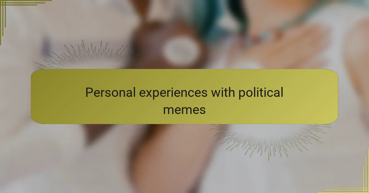 Personal experiences with political memes