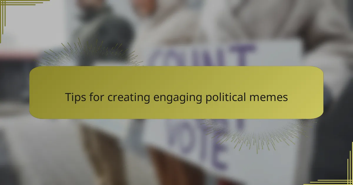 Tips for creating engaging political memes